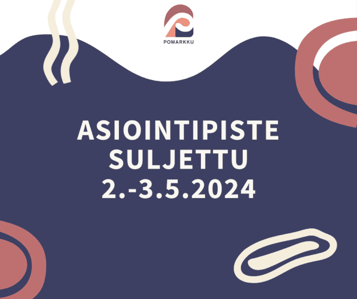 Kuvassa lukee Asiointipiste suljettu 2,-3.5.2024, yläreunassa Pomarkku-logo.