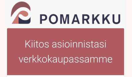 Kuvassa Pomarkku-logo ja teksti Kiitos asioinnistasi verkkokaupassamme.